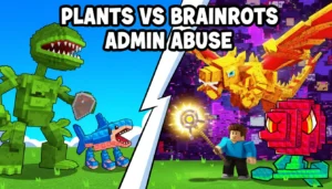 Plants vs Brainrots Admin Abuse