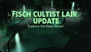 Fisch Cultist Lair Update