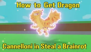 How to Get Dragon Cannelloni in Steal a Brainrot Roblox! Get Dragon Cannelloni in Steal a Brainrot